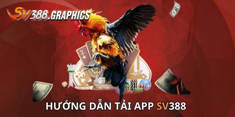 Tải SV388 App - Hướng Dẫn Download & Cài Đặt Cho Newbie Hướng dẫn thao tác tải app