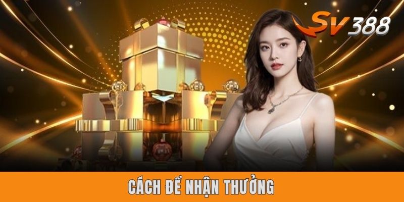 Cách để nhận thưởng