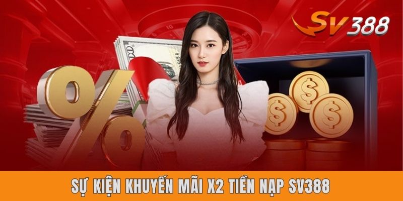 Sự kiện khuyến mãi X2 tiền nạp Sv388